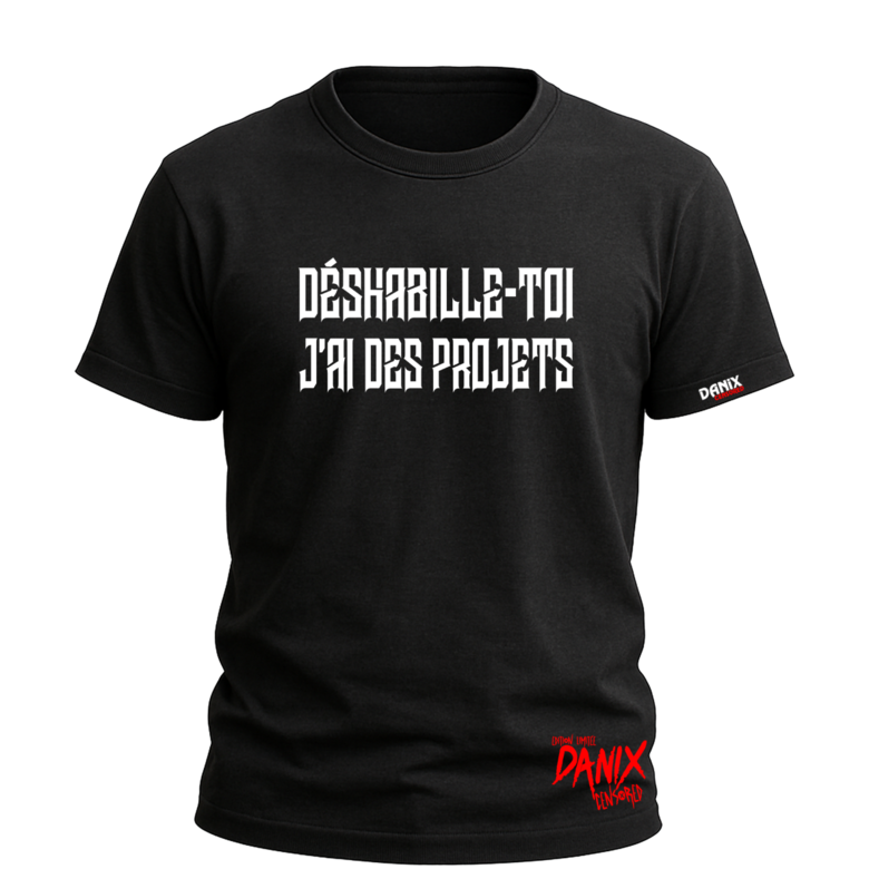 Tshirt Déshabille-toi J'ai des projets [DANIX CENSORED]